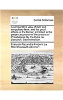 A comparative view of mild and sanguinary laws; and the good effects of the former, exhibited in the present economy of the prisons of Philadelphia. By the Duke de Liancourt. Second edition.