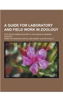 A Guide for Laboratory and Field Work in Zoology; For Use in Connection with a Text-Book in General Zoology