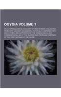 Ogygia; Or, a Chronological Account of Irish Events: Collected from Very Ancient Documents, Faithfully Compared with Each Other, and Supported by the