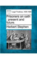 Prisoners on Oath: Present and Future.