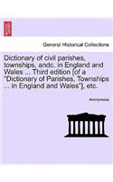 Dictionary of civil parishes, townships, andc. in England and Wales ... Third edition [of a "Dictionary of Parishes, Townships ... in England and Wales"], etc.