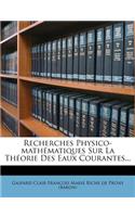 Recherches Physico-mathématiques Sur La Théorie Des Eaux Courantes...