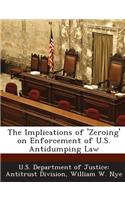 The Implications of 'Zeroing' on Enforcement of U.S. Antidumping Law