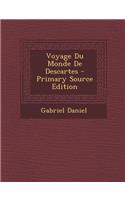 Voyage Du Monde de Descartes - Primary Source Edition