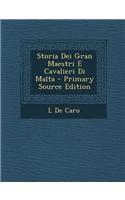 Storia Dei Gran Maestri E Cavalieri Di Malta - Primary Source Edition