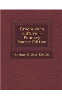 Broom-Corn Culture - Primary Source Edition: (English)