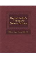 Baptist Beliefs - Primary Source Edition