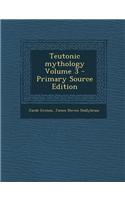 Teutonic Mythology Volume 3 - Primary Source Edition