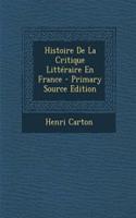 Histoire de La Critique Litteraire En France