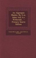 An Algonquin Maiden, by G.M. Adam and A.E. Wetherald...