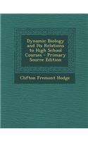 Dynamic Biology and Its Relations to High School Courses - Primary Source Edition: (English)