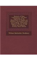 Elements of Plane Trigonometry: And Their Application to the Measurement of Heights and Distances, Surveying of Land, and Levellings: Particularly ADA