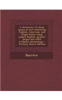 A Dictionary of Slang, Jargon & Cant Embracing English, American, and Anglo-Indian Slang, Pidgin English, Gypsies' Jargon and Other Irregular Phraseology - Primary Source Edition