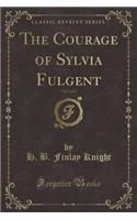 The Courage of Sylvia Fulgent, Vol. 2 of 3 (Classic Reprint)