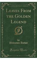 Leaves from the Golden Legend (Classic Reprint)