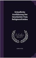 Gründliche Ausführung Der Geschichte Vom Religionsfrieden