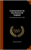 Commentaries On The History Of England: From The Earliest Times To 1865