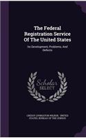 The Federal Registration Service Of The United States: Its Development, Problems, And Defects