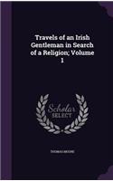 Travels of an Irish Gentleman in Search of a Religion; Volume 1