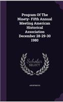 Program of the Ninety- Fifth Annual Meeting American Historical Association December 28-29-30 1980