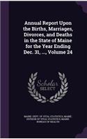 Annual Report Upon the Births, Marriages, Divorces, and Deaths in the State of Maine for the Year Ending Dec. 31, ..., Volume 24