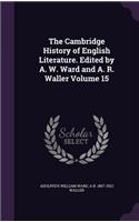 The Cambridge History of English Literature. Edited by A. W. Ward and A. R. Waller Volume 15