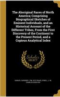 The Aboriginal Races of North America; Comprising Biographical Sketches of Eminent Individuals, and an Historical Account of the Different Tribes, from the First Discovery of the Continent to the Present Period, and a Copious Analytical Index