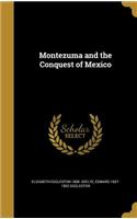Montezuma and the Conquest of Mexico