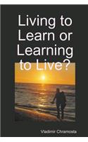 Living to Learn or Learning to Live?