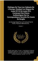 Politique De Tous Les Cabinets De L'Europe, Pendant Les Règnes De Louis XV Et De Louis XVI; Contenant Des Pièces Authentiques Sur La Correspondance Secrette Du Comte De Broglie