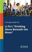 A Study Guide for Li Po's "Drinking Alone Beneath the Moon"