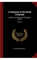 A Grammar of the Greek Language: Chiefly from the German of Raphael Kühner; Volume 1