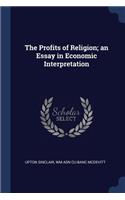The Profits of Religion; An Essay in Economic Interpretation