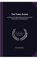 The Tudor Drama: A History of English National Drama to the Retirement of Shakespeare
