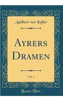 Ayrers Dramen, Vol. 1 (Classic Reprint)