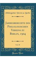 Jahresberichte Des Philologischen Vereins Zu Berlin, 1904, Vol. 30 (Classic Reprint)