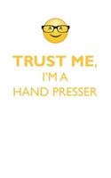 TRUST ME, I'M A HAND PRESSER AFFIRMATIONS WORKBOOK Positive Affirmations Workbook. Includes: Mentoring Questions, Guidance, Supporting You.