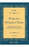 Publius Ovidius Naso, Vol. 9 of 9: Indicem Universum Nominum Vocabulorum Et Rerum in Omnibus Ovidii Operibus Occurrentium; Pars Prior (Classic Reprint)