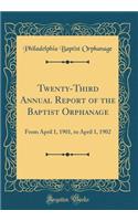 Twenty-Third Annual Report of the Baptist Orphanage: From April 1, 1901, to April 1, 1902 (Classic Reprint)