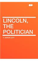 Lincoln, the Politician