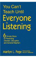 You Can’t Teach Until Everyone Is Listening: Six Simple Steps to Preventing Disorder, Disruption, and General Mayhem(English)