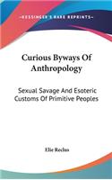Curious Byways Of Anthropology: Sexual Savage And Esoteric Customs Of Primitive Peoples(English)