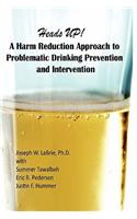 Heads UP, A Harm Reduction Approach to Problematic Drinking Prevention and Intervention
