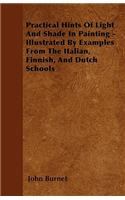 Practical Hints Of Light And Shade In Painting - Illustrated By Examples From The Italian, Finnish, And Dutch Schools