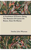 Gentleman Of France; Being The Memoirs Of Gaston De Bonne, Sieur De Marsac