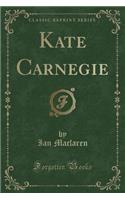 Kate Carnegie (Classic Reprint): (English)
