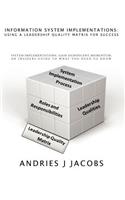 Information System Implementations: Using a Leadership Quality Matrix for Success: System Implementations, Gain Significant Momentum, an Insiders Guid