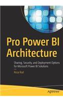 Pro Power Bi Architecture: Sharing, Security, and Deployment Options for Microsoft Power Bi Solutions