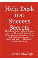 Help Desk 100 Success Secrets - Helpdesk Need to Know Topics Covering Help Desk Jobs, Help Desk Software, Computer Help Desk, Help Desk Support, Helpdesk Jobs, It Help Desk and Much More
