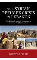 The Syrian Refugee Crisis in Lebanon